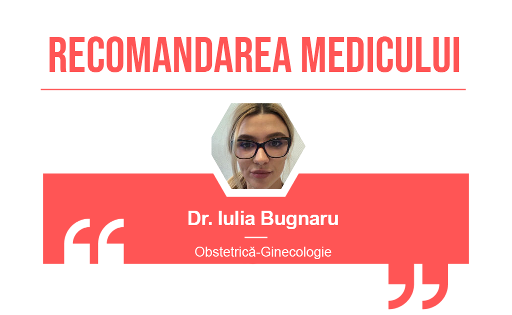 Recomandarea medicului Iulia Bugnaru