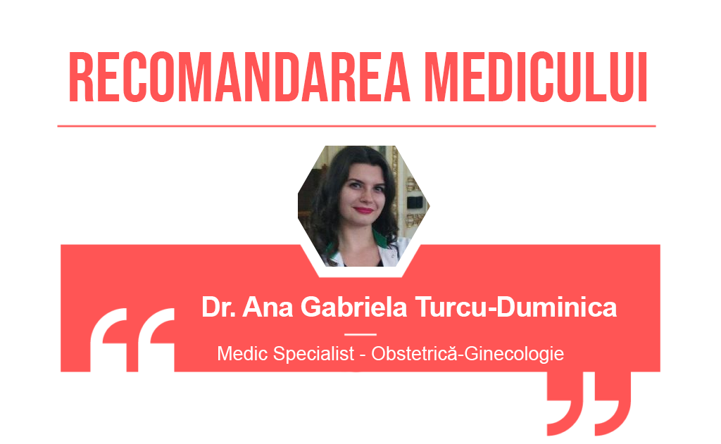 Recomandarea doctorului Ana Gabriela Turcu-Duminica