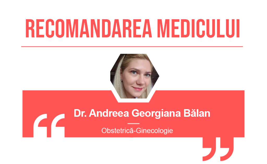 Recomandarea medicului Andreea Georgiana Balan